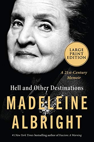Albright, Madeleine. Hell and Other Destinations - A 21st-Century Memoir. HarperCollins, 2020.