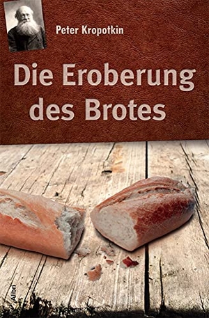 Kropotkin, Peter. Die Eroberung des Brotes. Alibri Verlag, 2014.
