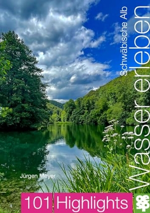 Meyer, Jürgen. Schwäbische Alb. Wasser erleben - 101 Highlights entdecken. Oertel Und Spoerer GmbH, 2024.
