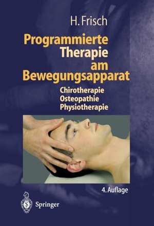 Frisch, H.. Programmierte Therapie am Bewegungsapparat - Chirotherapie - Osteopathie - Physiotherapie. Springer Berlin Heidelberg, 2014.