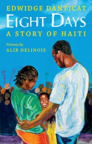 Danticat, Edwidge. Eight Days: A Story of Haiti. Scholastic Inc., 2010.