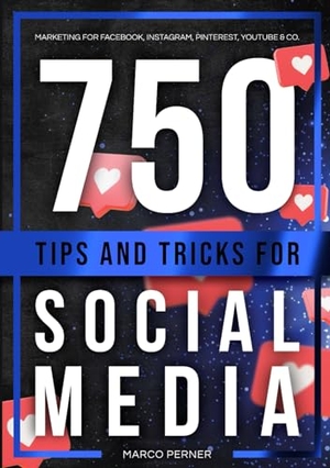 Perner, Marco. 750 Tips and Tricks for Social Media - Marketing for Facebook, Instagram, Pinterest, YouTube & Co.. Perner Ventures GmbH, 2024.