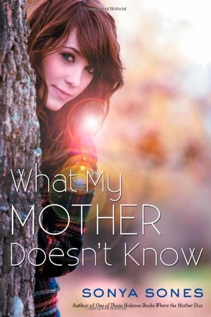Sones, Sonya. What My Mother Doesn't Know. Simon & Schuster Books for Young Readers, 2013.