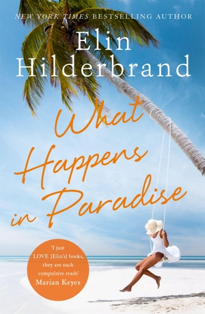 Hilderbrand, Elin. What Happens in Paradise - from the bestselling author of THE PERFECT COUPLE, now a major Netflix drama for 2024. Hodder & Stoughton, 2020.