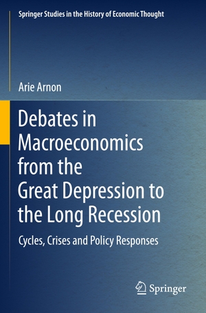 Arnon, Arie. Debates in Macroeconomics from the Great Depression to the Long Recession - Cycles, Crises and Policy Responses. Springer International Publishing, 2023.