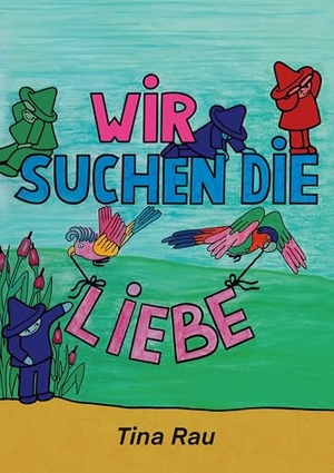 Rau, Tina. Wir suchen die Liebe - Ein Vorlesebuch über Emotionen und Selbstliebe. BoD - Books on Demand, 2025.