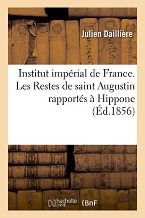 Institut De France. Institut impérial de France. Les Restes de saint Augustin rapportés à Hippone - pièce qui a remporté le prix de poésie décerné par l'Académie française le 28 aout 1856. Hachette Livre, 2018.
