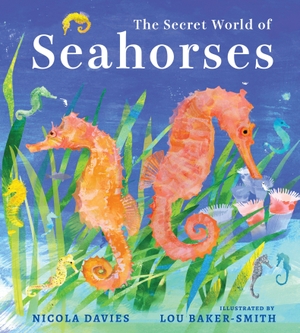 Davies, Nicola. The Secret World of Seahorses. Candlewick Press (MA), 2026.