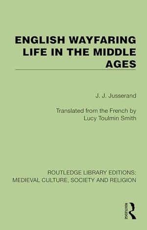 Jusserand, J. J.. English Wayfaring Life in the Middle Ages. Routledge, 2025.
