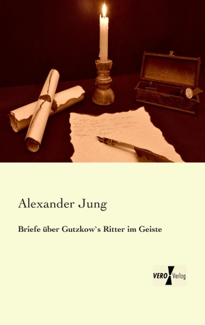 Jung, Alexander. Briefe über Gutzkow`s Ritter im Geiste. Vero Verlag, 2019.