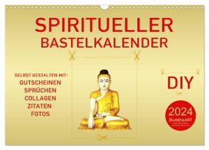 BuddhaART, BuddhaART. Spiritueller Bastelkalender (Wandkalender 2024 DIN A3 quer), CALVENDO Monatskalender - DIY - Kalender zum Selbstgestalten. Calvendo, 2023.
