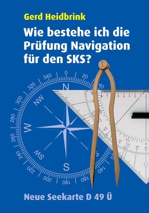 Heidbrink, Gerd. Wie bestehe ich die Prüfung Navigation für den SKS?. Heidbrink Segeln u. Motor, 2023.