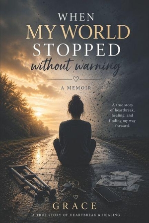 Lopez, Monica / Grace Aguilar. When My World Stopped Without Warning - A Memoir of Grief, Survival, and Hope. Amazon Digital Services LLC - Kdp, 2026.