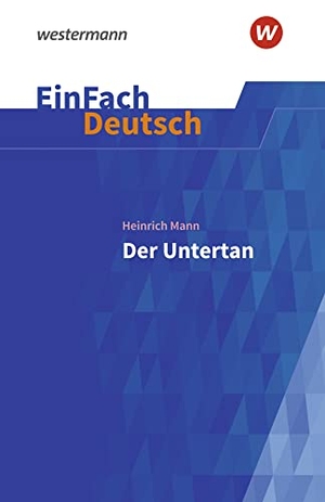 Mann, Heinrich. Der Untertan. EinFach Deutsch Textausgaben - Gymnasiale Oberstufe. Schoeningh Verlag, 2021.