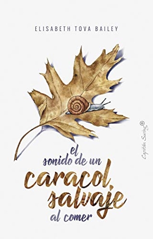Bailey, Elisabeth Tova. El sonido de un caracol salvaje al comer. Capitan Swing, 2019.