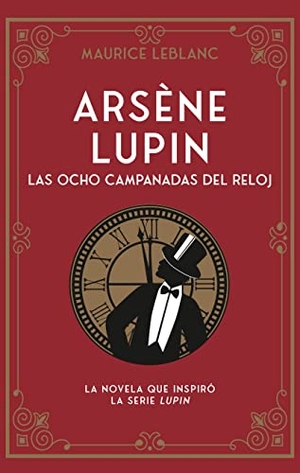 Leblanc, Maurice. Arsene Lupin. Las Ocho Campanadas del Reloj. Duomo Ediciones, 2023.