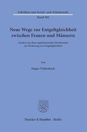 Trübenbach, Hagen. Neue Wege zur Entgeltgleichheit zwischen Frauen und Männern - Ansätze aus dem angelsächsischen Rechtsraum zur Förderung von Entgeltgleichheit. Duncker & Humblot GmbH, 2024.