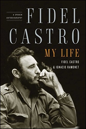 Ramonet, Ignacio / Fidel Castro. Fidel Castro: My Life - A Spoken Autobiography. Scribner Book Company, 2009.