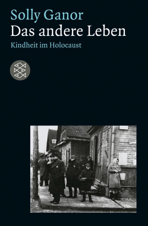 Ganor, Solly. Das andere Leben - Kindheit im Holocaust. S. Fischer Verlag, 1997.