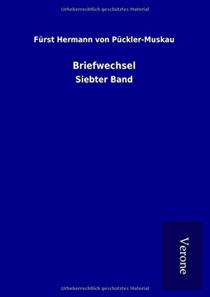 von Pückler-Muskau, Fürst Hermann. Briefwechsel - Siebter Band. TP Verone Publishing, 2017.
