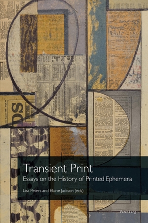 Peters, Lisa / Elaine Jackson (Hrsg.). Transient Print - Essays on the History of Printed Ephemera. Peter Lang, 2023.