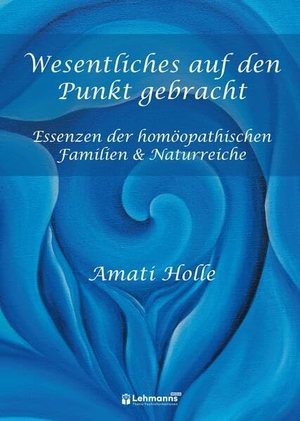 Holle, Amati. Wesentliches auf den Punkt gebracht - Essenzen der homöopathische Familien & Naturreiche. Lehmanns Media GmbH, 2026.