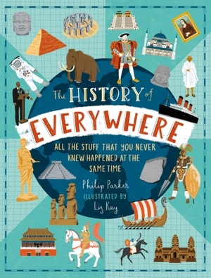 Parker, Philip. The History of Everywhere: All the Stuff That You Never Knew Happened at the Same Time. Walker Books Ltd, 2021.