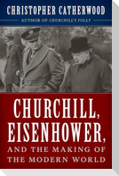 Churchill, Eisenhower, and the Making of the Modern World