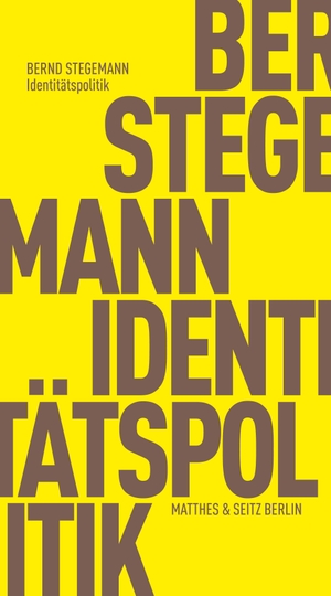 Stegemann, Bernd. Identitätspolitik. Matthes & Seitz Verlag, 2023.