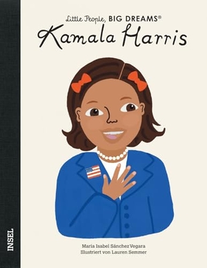 Sánchez Vegara, María Isabel. Kamala Harris - Little People, BIG DREAMS (Deutsche Ausgabe) - Kinderbuch ab 4 Jahre | Die Bilderbuch-Biografie der ersten Vizepräsidentin der USA. Insel Verlag GmbH, 2022.