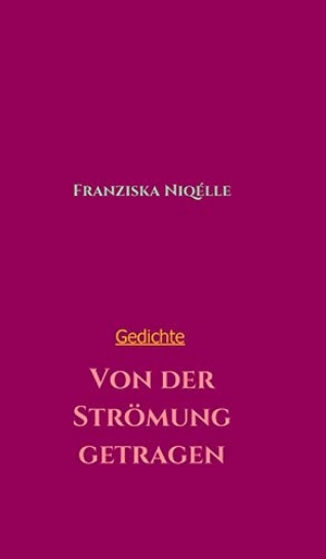 Niqélle, Franziska. Von der Strömung getragen. tredition, 2019.