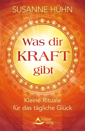 Hühn, Susanne. Was dir Kraft gibt - Kleine Rituale für das tägliche Glück. Schirner Verlag, 2016.
