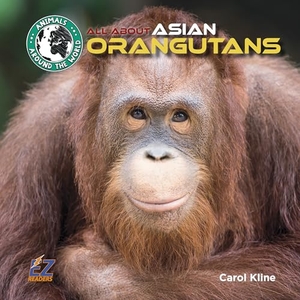 Kline, Carol. All about Asian Orangutans. EZ Readers, 2019.