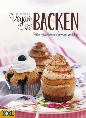 Rodríguez, Toni. Vegan Backen - Süße Köstlichkeiten bewusst genießen. Edition XXL GmbH, 2015.