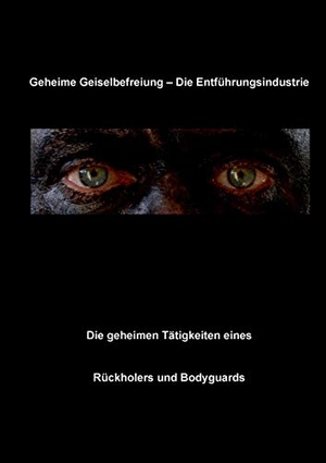 Fruth, Christian. Geheime Geiselbefreiung - Die Entführungsindustrie - Die geheimen Tätigkeiten eines Rückholers und Bodyguards. Books on Demand, 2016.