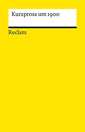 Scheffel, Michael (Hrsg.). Kurzprosa um 1900 - Deutsch-Lektüre, Deutsche Klassiker der Literatur - 14366. Reclam Philipp Jun., 2023.