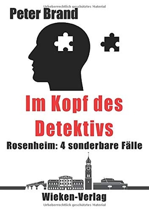 Brand, Peter. Im Kopf des Detektivs - Rosenheim: 4 sonderbare Fälle. Wieken-Verlag, 2019.