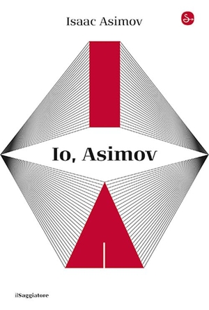 Asimov, Isaac. Io, Asimov. Il Saggiatore, 2024.