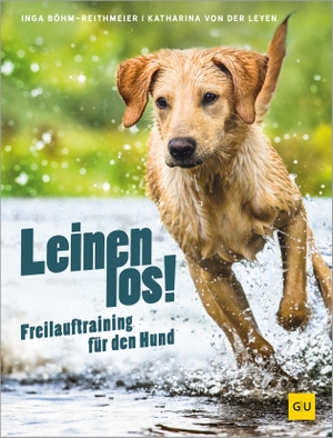 Böhm-Reithmeier, Inga / Katharina von der Leyen. Leinen los! Freilauftraining für den Hund - Dein Hund ohne Leine - Erziehung, Vertrauen und Führung. Graefe und Unzer Verlag, 2026.