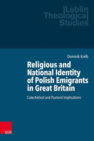 Kie¿b, Dominik. Religious and National Identity of Polish Emigrants in Great Britain - Catechetical and Pastoral Implications. Vandenhoeck + Ruprecht, 2026.