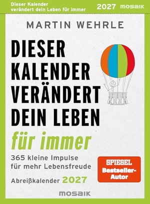 Wehrle, Martin. Dieser Kalender verändert dein Leben für immer 2027 - 365 kleine Impulse für mehr Lebensfreude - Abreißkalender 2027. Mosaik Verlag, 2026.