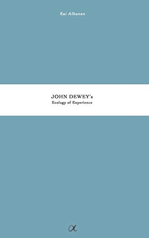 Alhanen, Kai. John Dewey's Ecology of Experience. Books on Demand, 2018.
