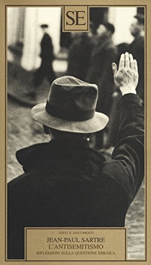 Sartre, Jean-Paul. L' antisemitismo. Riflessioni sulla questione ebraica. SE, 2015.