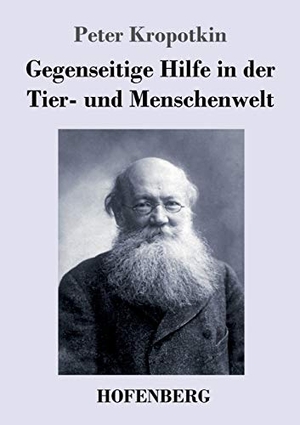Kropotkin, Peter. Gegenseitige Hilfe in der Tier- und Menschenwelt. Henricus - Edition Deutsche Klassik GmbH, Berlin, 2018.