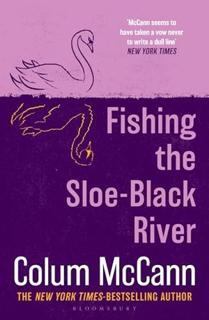 McCann, Colum. Fishing the Sloe-Black River - From the New York Times-bestselling, National Book Award-winning, Booker Prize-longlisted author of Apeirogon and Let the Great World Spin. Bloomsbury Publishing plc, 2026.