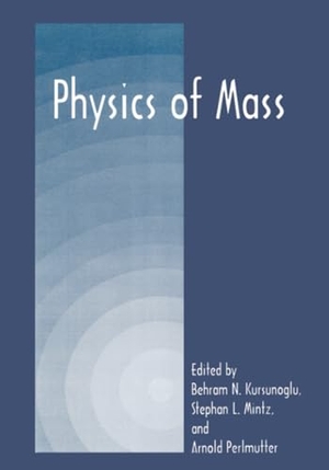 Kursunogammalu, Behram N. / Arnold Perlmutter et al (Hrsg.). Physics of Mass. Springer US, 2010.