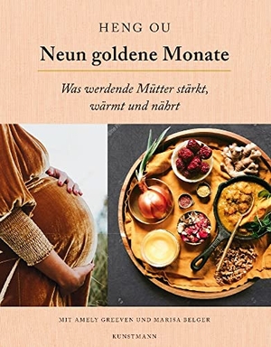Ou, Heng. Neun goldene Monate - Was werdende Mütter stärkt, wärmt und nährt. Kunstmann Antje GmbH, 2023.