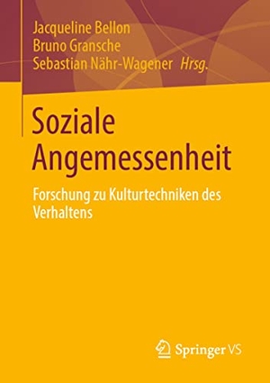 Bellon, Jacqueline / Bruno Gransche et al (Hrsg.). Soziale Angemessenheit - Forschung zu Kulturtechniken des Verhaltens. Springer-Verlag GmbH, 2022.