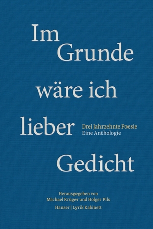 Pils, Holger / Michael Krüger (Hrsg.). Im Grunde wäre ich lieber Gedicht - Drei Jahrzehnte Poesie. Eine Anthologie. Carl Hanser Verlag, 2019.