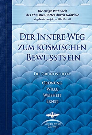 Gabriele. Der Innere Weg zum kosmischen Bewusstsein - Die Grundstufen Ordnung, Wille, Weisheit, Ernst. Gabriele Verlag, 2016.